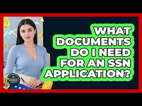 What Documents Do I Need For An SSN Application?