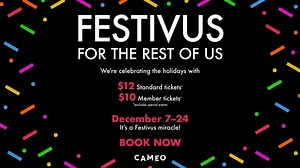 55 reactions · 12 comments | How does this sound? $12 standard tickets and $10 members tickets until Christmas Eve? A little gift from us to you to say thanks for your support and patronage throughout 2018, friends! Happy Festivus 拾! | Cameo Cinemas | Facebook