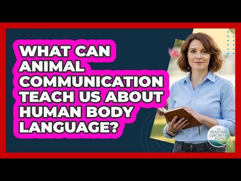 What Can Animal Communication Teach Us About Human Body Language? - The Personal Growth Path