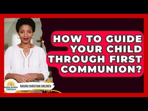 How To Guide Your Child Through First Communion? - Raising Christian Children