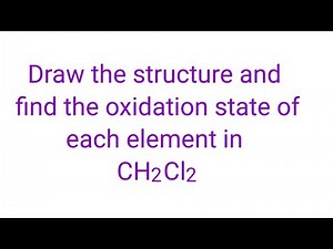 CH2Cl2 oxidation state @mydocumentary838. draw the structure and find the oxidation state of CH2Cl2.