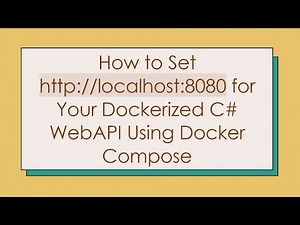 How to Set http://localhost:8080 for Your Dockerized C# WebAPI Using Docker Compose