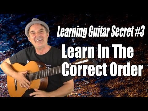 Learning Guitar Secret #3 - Learn In The Correct Order