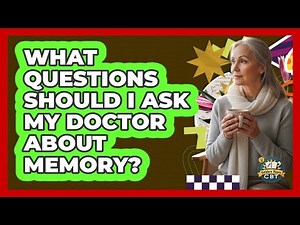 What Questions Should I Ask My Doctor About Memory?