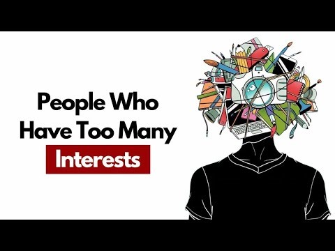 People Who Have Too Many Interests Share These Rare Traits (Psychology