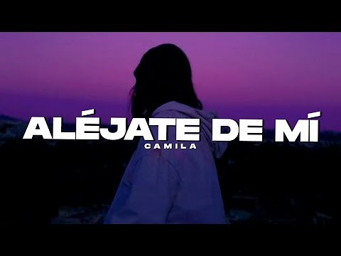 Camila - Aléjate De Mi || Vídeo con letra
