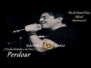 Perdoar - Daniel Diau ( Versões Estúdio e Ao Vivo 2005 )