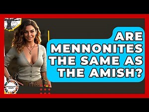 Are Mennonites The Same As The Amish? - Anthropology Insights