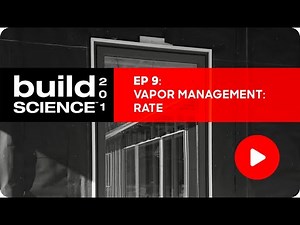 Build Science 201: Ep. 9 - Vapor Management: Rate