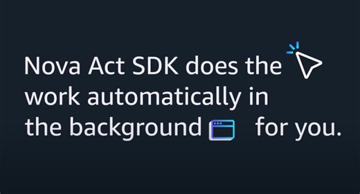 Amazon Nova Act SDK (preview): Path to production for browser automation agents | Amazon Web Services