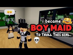 I BECAME BOY MAID TO TROLL A FREAKY GIRL😂💀 | BROOKHAVEN RP | ROBLOX VIDEO