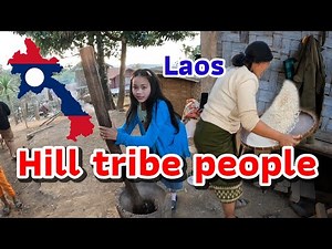The traditional way of life of the hill tribes in Laos