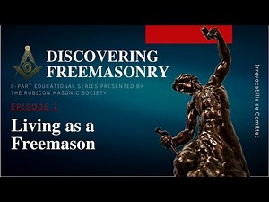Episode 7: Living as a Freemason. Education by Rubicon Masonic Society.