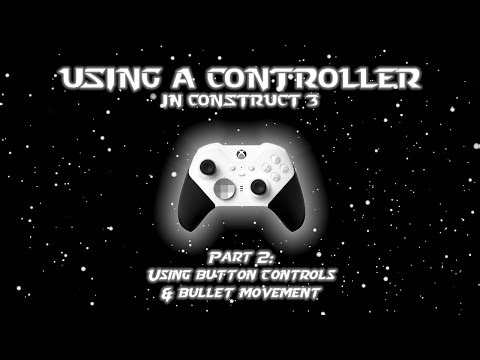How to Use a Controller in Construct 3 - Part 2: Button Controls & Bullet Movement