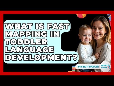 What Is Fast Mapping In Toddler Language Development? - Raising A Toddler