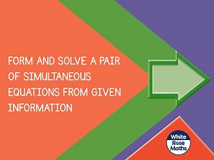 Aut10.4.12 - Form and solve a pair of linear simultaneous equations from given information