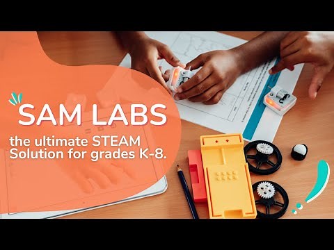 SAM Labs: The ultimate STEAM Solution for grades K-8.
