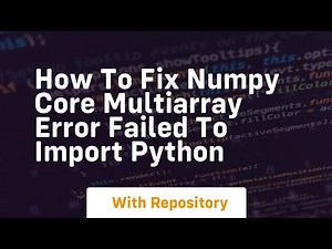 how to fix numpy core multiarray error failed to import python
