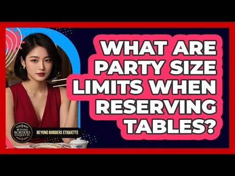 What Are Party Size Limits When Reserving Tables? - Beyond Borders Etiquette