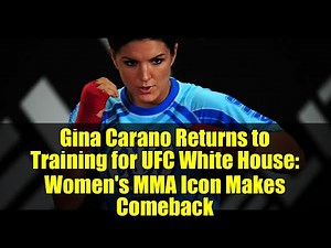 Gina Carano Returns to Training for UFC White House: Women's MMA Icon Makes Comeback