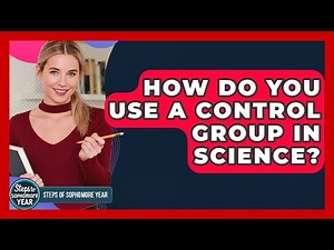 How Do You Use A Control Group In Science? - Steps to Sophomore Year
