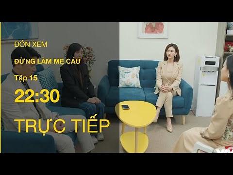 TRỰC TIẾP VTV3 | TẬP 15: Đừng Làm Mẹ Cáu