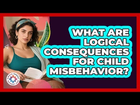 What Are Logical Consequences For Child Misbehavior?