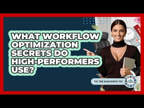 What Workflow Optimization Secrets Do High-performers Use? - The Time Management Pro