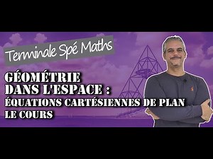 Géométrie dans l'espace : Equations Cartésiennes de Plan - Cours