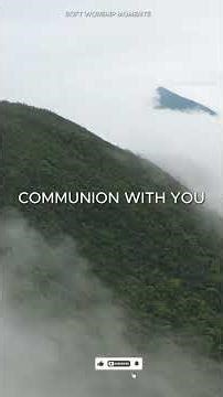 Communion With You – Worship Music for Quiet Intimacy With God
