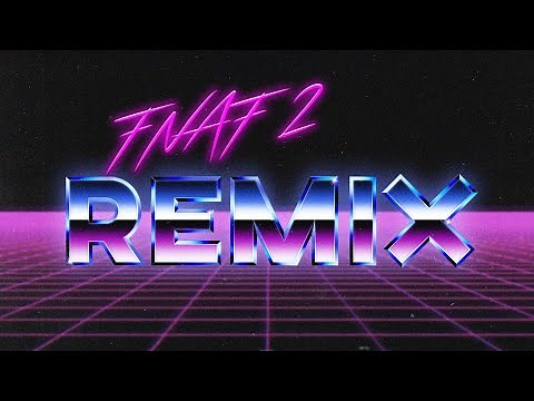 FNAF 2 SONG Synthwave Remix [Original by SayMaxWell]
