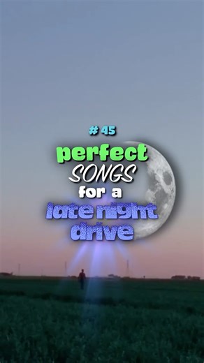 Perfect songs for a LATE NIGHT DRIVE 🌙 (#45)