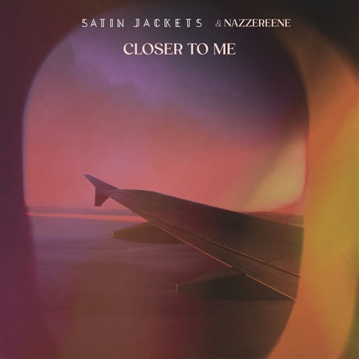 Satin Jackets & Nazzereene - Closer To Me Lyrics