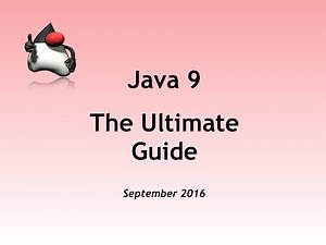 Java 9 - The Ultimate Guide