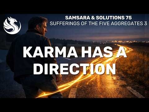 How Karma Becomes the Direction of Your Life: Buddhist Cause and Effect (Samsara & Solutions Ep. 75)