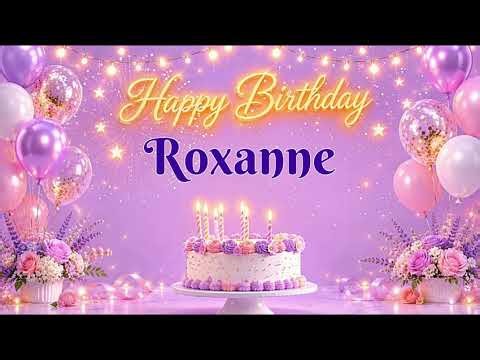 Happy Birthday Roxanne 🎂 | Birthday Song & Celebration Video