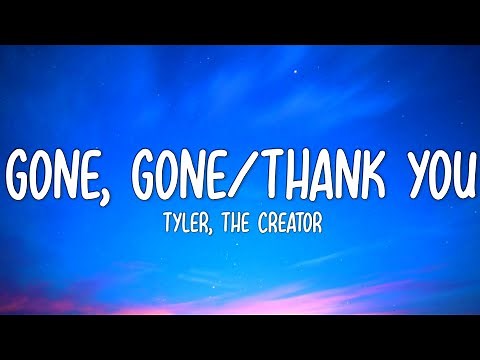 Tyler, The Creator - Gone, Gone / Thank You (Lyrics) "Thank you for the love Thank you for the joy"