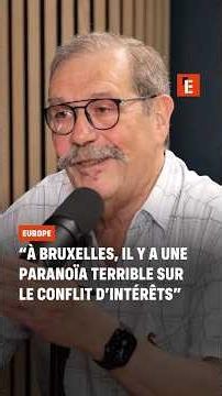 "A Bruxelles, il y a une paranoïa terrible sur le conflit d’intérêts"