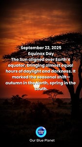 On September 22, 2025, Earth reached its point of balance in orbit—the September equinox. At that moment, the Sun appeared directly above the equator, and day and night were nearly equal across the globe. In the Northern Hemisphere, it marked the start of autumn; in the Southern Hemisphere, it brought the first day of spring. The 2025 equinox reminded us of the planet’s steady rhythm and how the turning of the seasons connects everyone on Earth. Images are generated by AI and for demonstration p