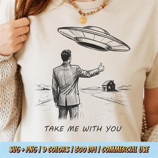 Take Me With You PNG SVG - Funny Alien Abduction Retro Vintage UFO Scifi Humor Cosmic Hitchhiker Parody Sublimation Graphic T-shirt Design - Etsy
