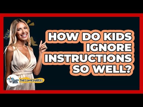 How Do Kids Ignore Instructions So Well? - The Comedy Reel