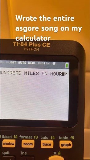 I wrote the entire song on my calculator at school