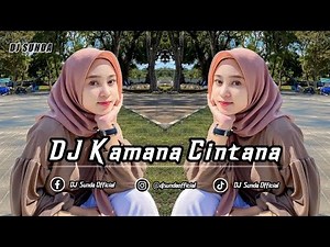 DJ KAMANA CINTANA | REMIX SUNDA TERBARU FULL BASS 2022 (DJ SUNDA Remix)