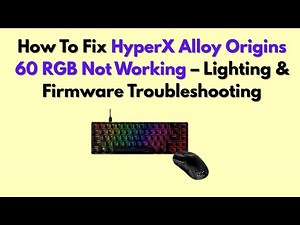 How To Fix HyperX Alloy Origins 60 RGB Not Working – Lighting & Firmware Troubleshooting