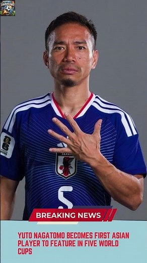 Yuto Nagatomo Becomes First Asian Player to Feature in Five World Cups
