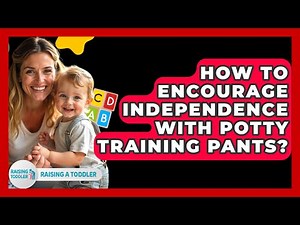 How To Encourage Independence With Potty Training Pants? - Raising A Toddler