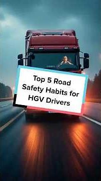Top 5 Road Safety Habits for HGV Drivers