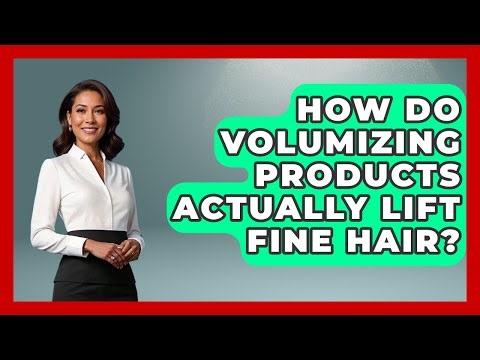How Do Volumizing Products Actually Lift Fine Hair? - Ultimate Hair Care Guide