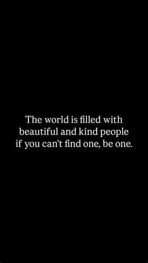 @who_sayzs on Instagram: "The world is filled with beautiful and kind people if you can't find one, be one."