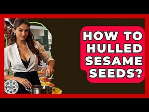How To Hulled Sesame Seeds? - The Skillful Chef